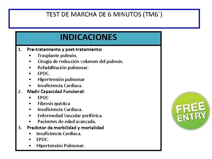 TEST DE MARCHA DE 6 MINUTOS (TM 6´) INDICACIONES 1. Pre-tratamiento y post-tratamiento: •