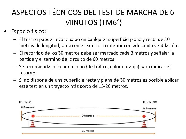 ASPECTOS TÉCNICOS DEL TEST DE MARCHA DE 6 MINUTOS (TM 6´) • Espacio físico: