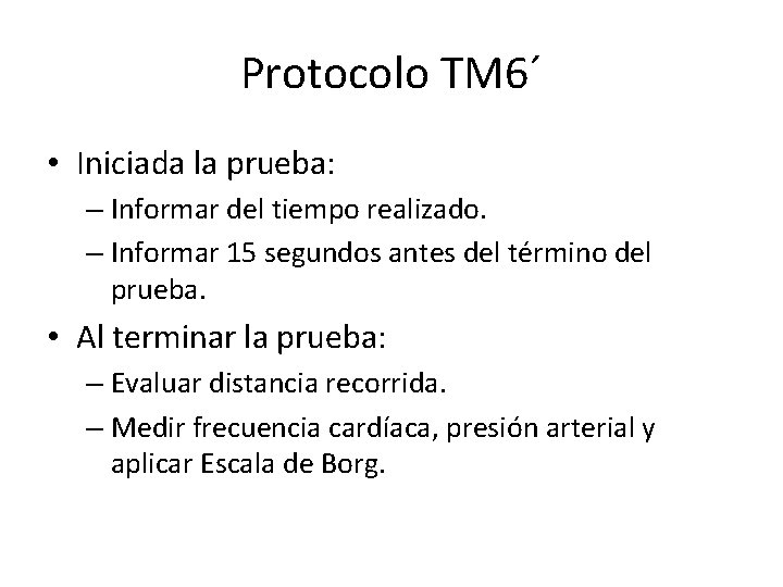 Protocolo TM 6´ • Iniciada la prueba: – Informar del tiempo realizado. – Informar