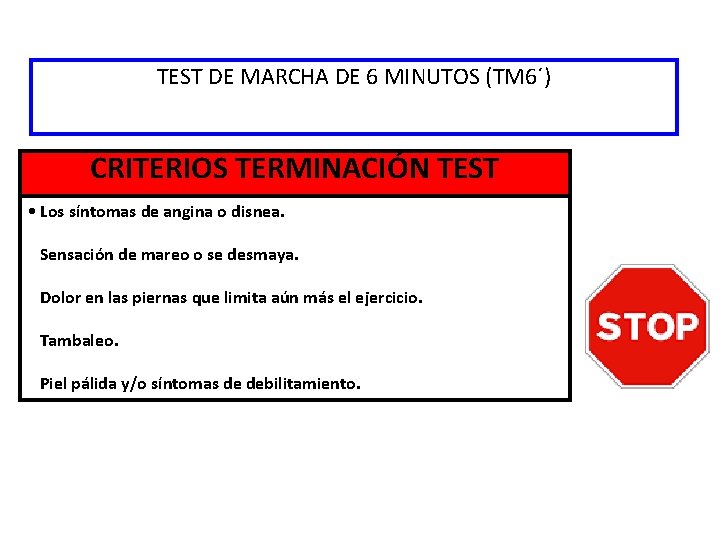 TEST DE MARCHA DE 6 MINUTOS (TM 6´) CRITERIOS DE EXCLUSIÓN CRITERIOS TERMINACIÓN TEST
