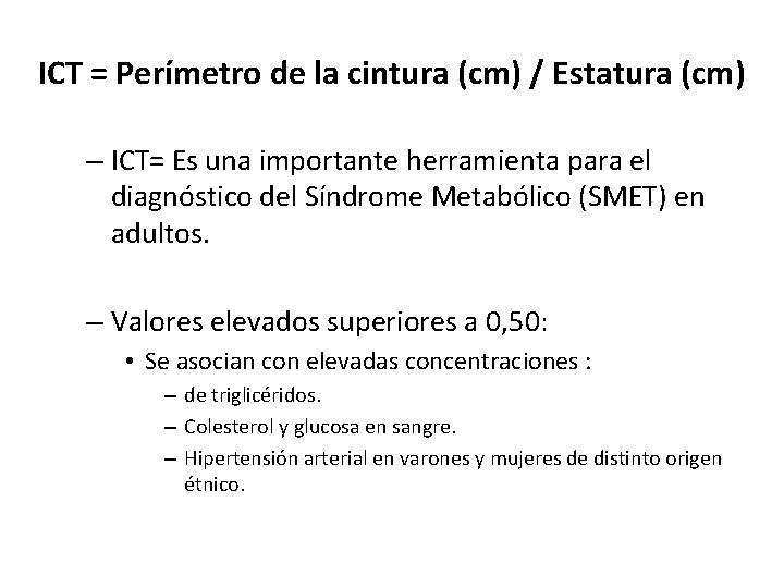 ICT = Perímetro de la cintura (cm) / Estatura (cm) – ICT= Es una