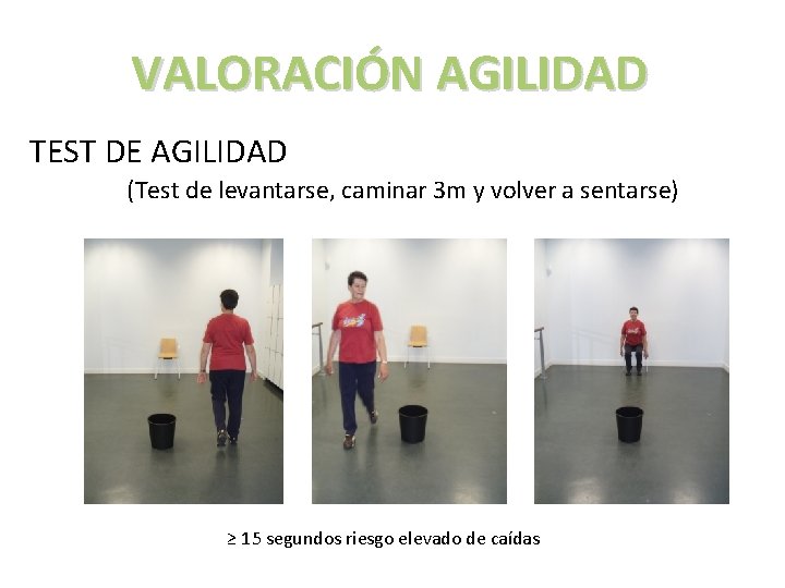 VALORACIÓN AGILIDAD TEST DE AGILIDAD (Test de levantarse, caminar 3 m y volver a