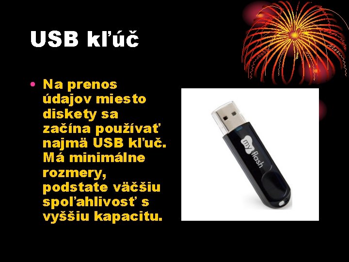 USB kľúč • Na prenos údajov miesto diskety sa začína používať najmä USB kľuč.