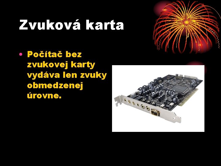 Zvuková karta • Počítač bez zvukovej karty vydáva len zvuky obmedzenej úrovne. 