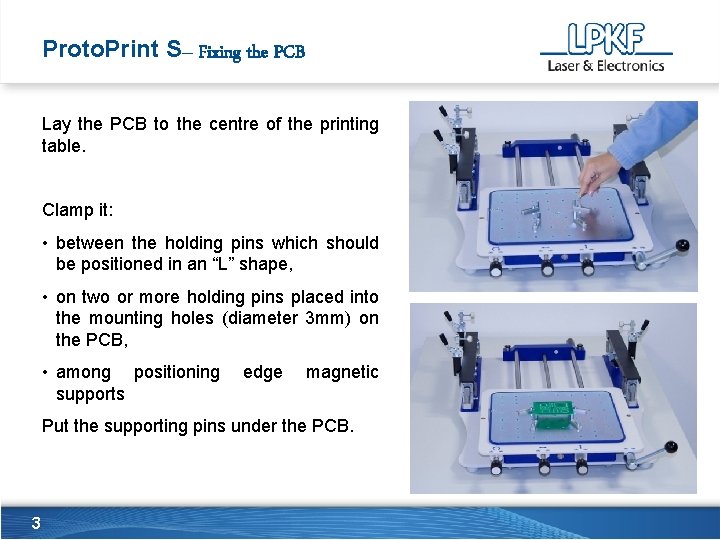 Proto. Print S– Fixing the PCB Lay the PCB to the centre of the