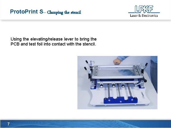 Proto. Print S– Clamping the stencil Using the elevating/release lever to bring the PCB