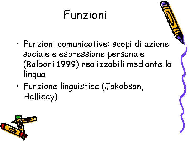 Funzioni • Funzioni comunicative: scopi di azione sociale e espressione personale (Balboni 1999) realizzabili