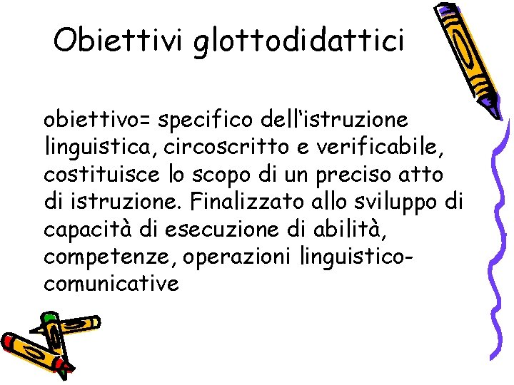 Obiettivi glottodidattici obiettivo= specifico dell‘istruzione linguistica, circoscritto e verificabile, costituisce lo scopo di un