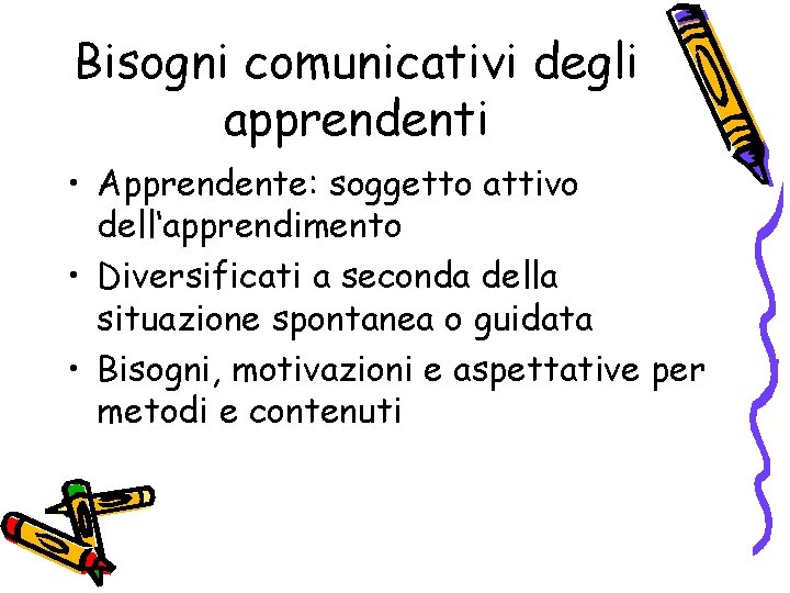 Bisogni comunicativi degli apprendenti • Apprendente: soggetto attivo dell‘apprendimento • Diversificati a seconda della