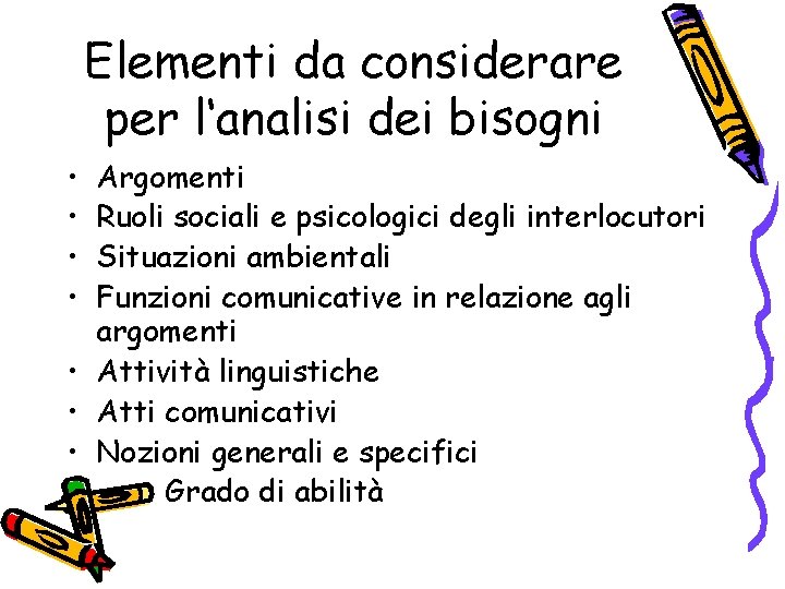 Elementi da considerare per l‘analisi dei bisogni • • Argomenti Ruoli sociali e psicologici