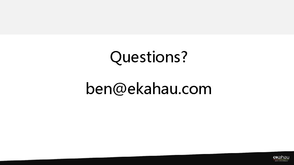 Questions? ben@ekahau. com 
