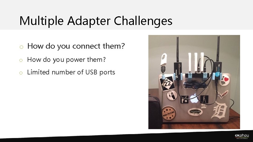 Multiple Adapter Challenges o How do you connect them? o How do you power