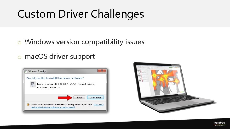 Custom Driver Challenges o Windows version compatibility issues o mac. OS driver support 