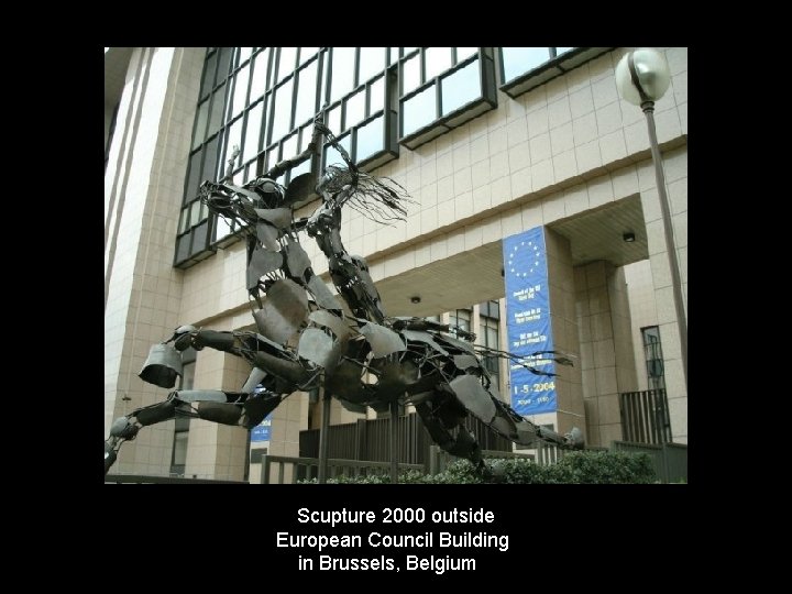 Scupture 2000 outside European Council Building in Brussels, Belgium 