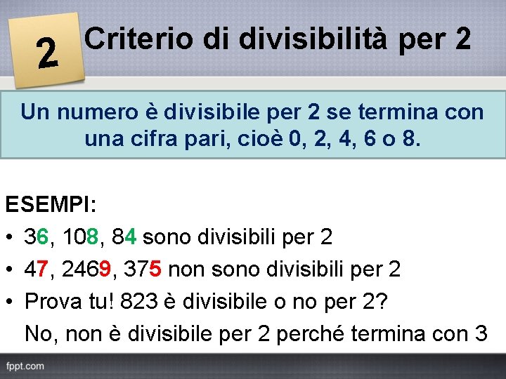 2 Criterio di divisibilità per 2 Un numero è divisibile per 2 se termina