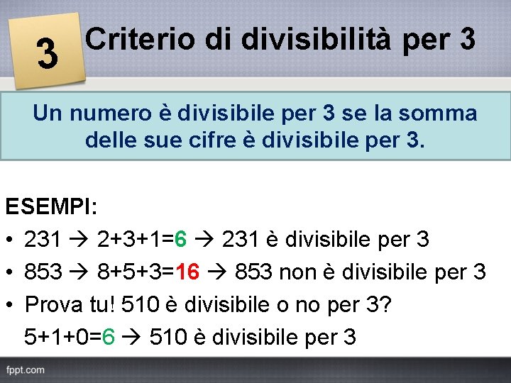 3 Criterio di divisibilità per 3 Un numero è divisibile per 3 se la
