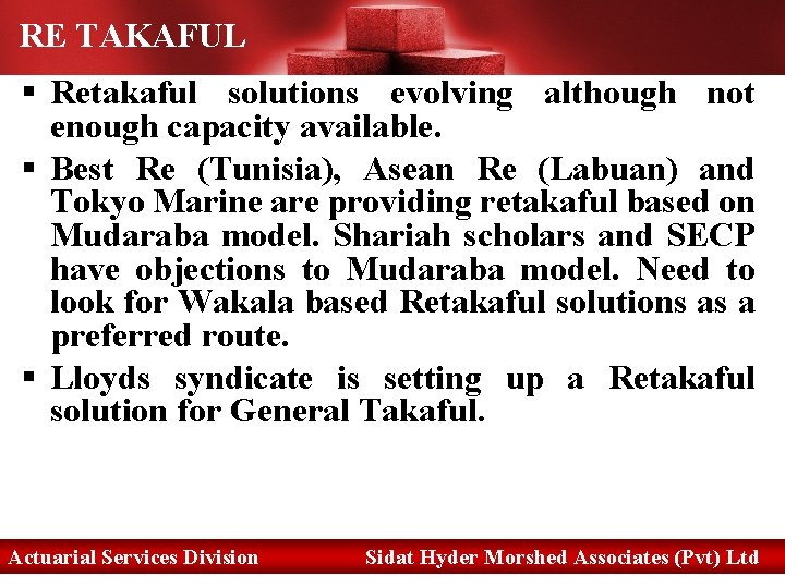 RE TAKAFUL § Retakaful solutions evolving although not enough capacity available. § Best Re