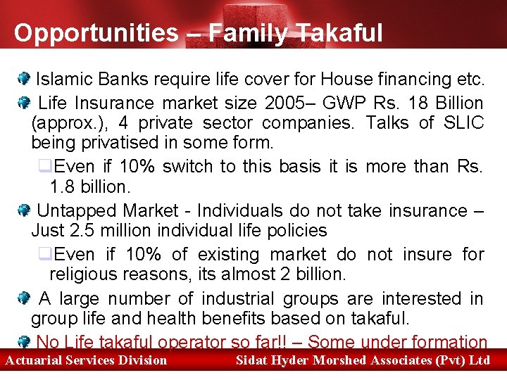 Opportunities – Family Takaful Islamic Banks require life cover for House financing etc. Life