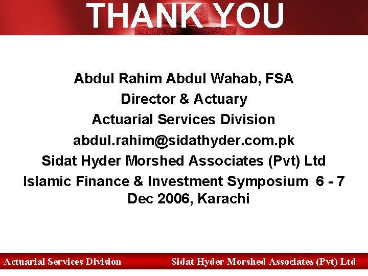 THANK YOU Abdul Rahim Abdul Wahab, FSA Director & Actuary Actuarial Services Division abdul.