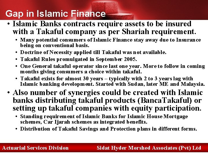 Gap in Islamic Finance • Islamic Banks contracts require assets to be insured with