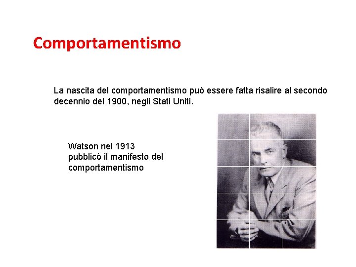 L’associazionismo e il comportamentismo Comportamentismo La nascita del comportamentismo può essere fatta risalire al