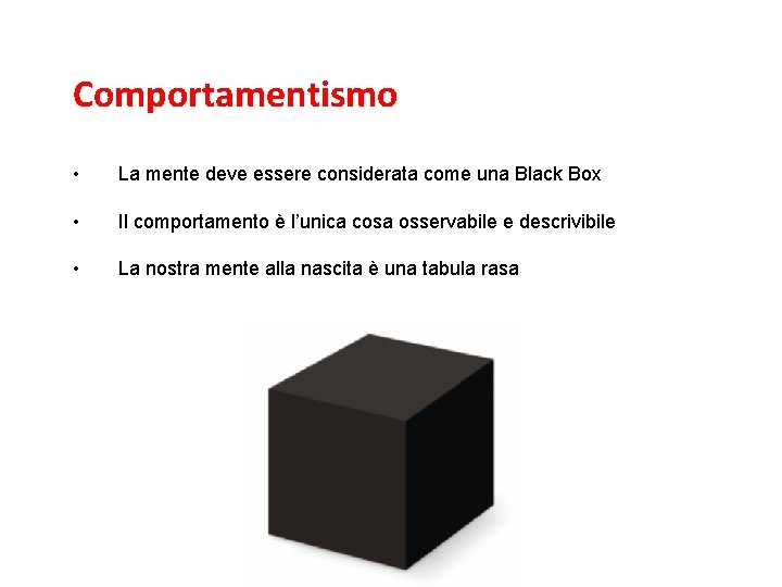 L’associazionismo e il comportamentismo Comportamentismo • La mente deve essere considerata come una Black