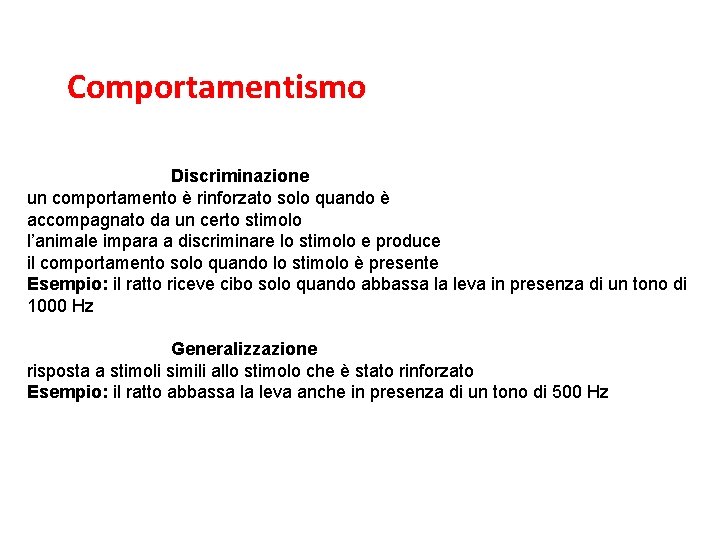 L’associazionismo e il comportamentismo Comportamentismo Discriminazione un comportamento è rinforzato solo quando è accompagnato