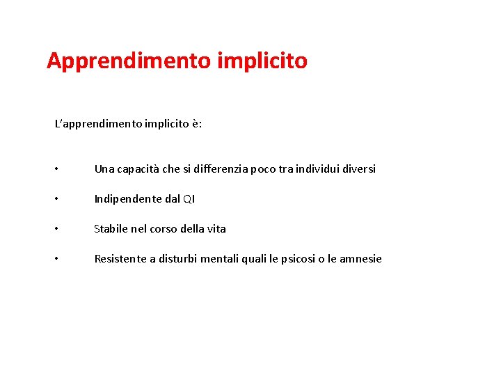 Apprendimento implicito L’apprendimento implicito è: • Una capacità che si differenzia poco tra individui