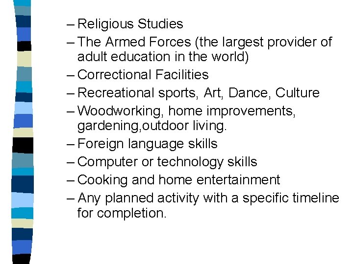 – Religious Studies – The Armed Forces (the largest provider of adult education in