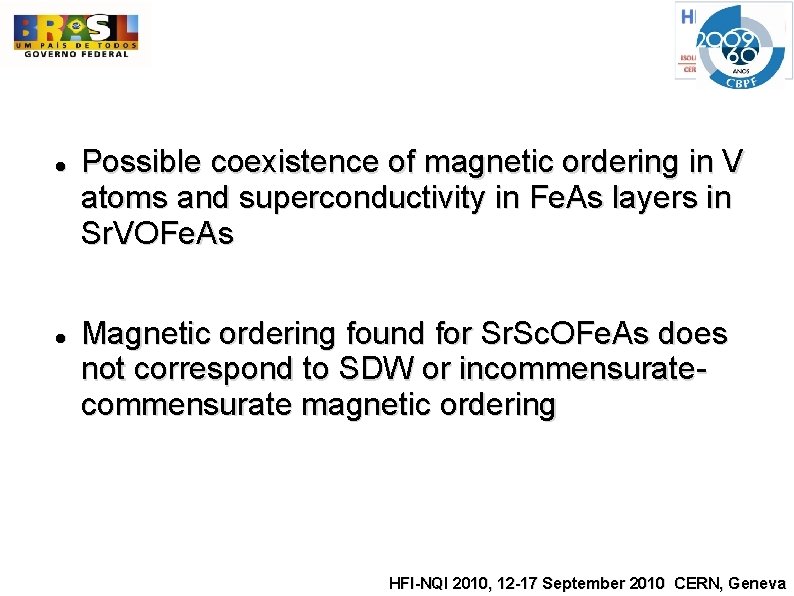  Possible coexistence of magnetic ordering in V atoms and superconductivity in Fe. As