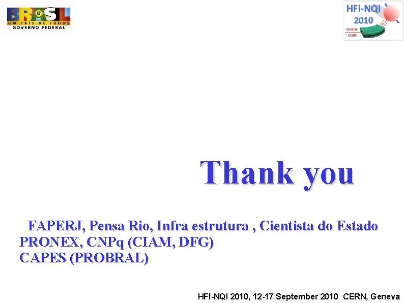 Thank you FAPERJ, Pensa Rio, Infra estrutura , Cientista do Estado PRONEX, CNPq (CIAM,