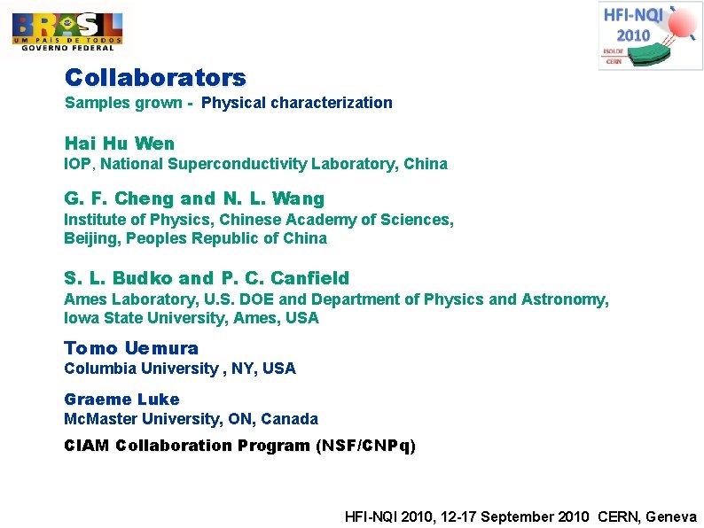 Collaborators Samples grown - Physical characterization Hai Hu Wen IOP, National Superconductivity Laboratory, China