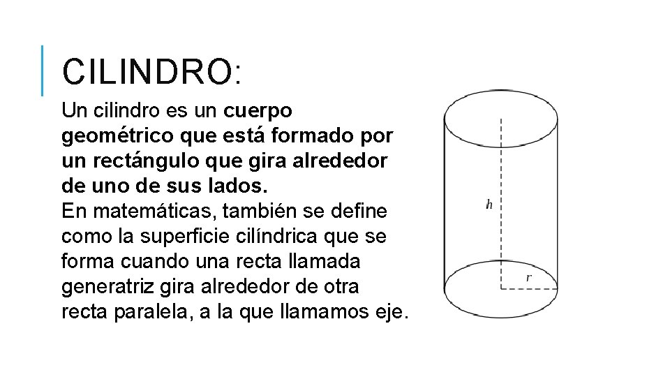 CILINDRO: Un cilindro es un cuerpo geométrico que está formado por un rectángulo que