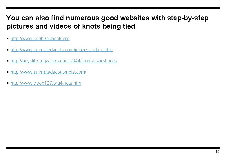 You can also find numerous good websites with step-by-step pictures and videos of knots