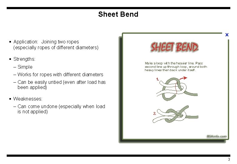 Sheet Bend § Application: Joining two ropes (especially ropes of different diameters) § Strengths: