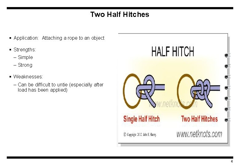 Two Half Hitches § Application: Attaching a rope to an object § Strengths: –