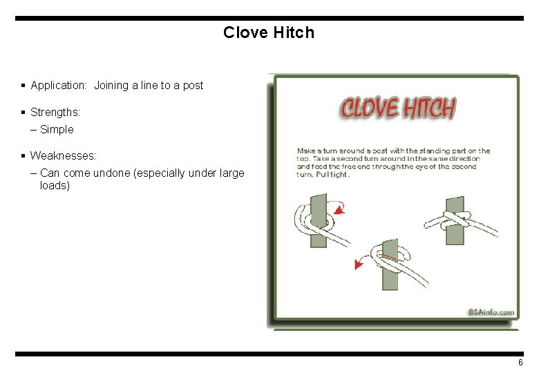 Clove Hitch § Application: Joining a line to a post § Strengths: – Simple