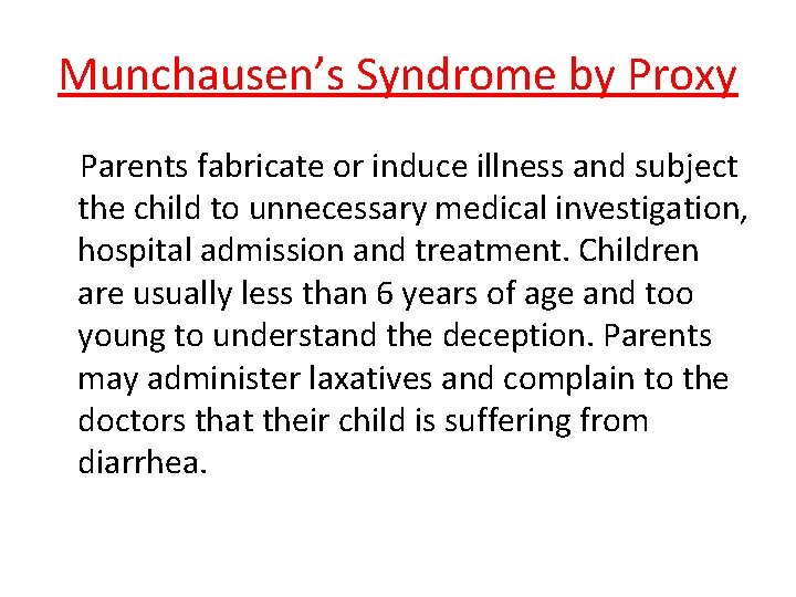 Munchausen’s Syndrome by Proxy Parents fabricate or induce illness and subject the child to