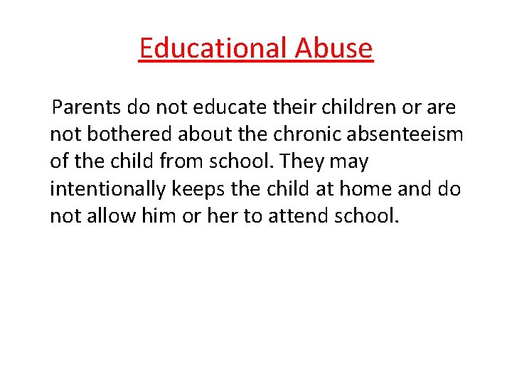 Educational Abuse Parents do not educate their children or are not bothered about the