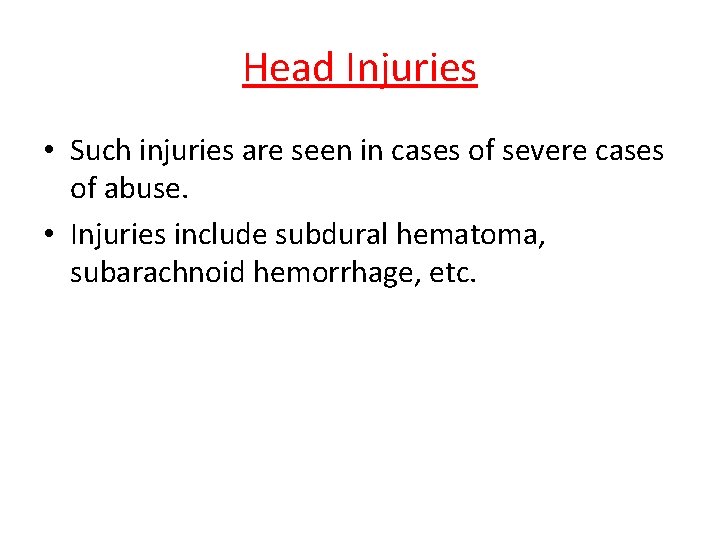 Head Injuries • Such injuries are seen in cases of severe cases of abuse.