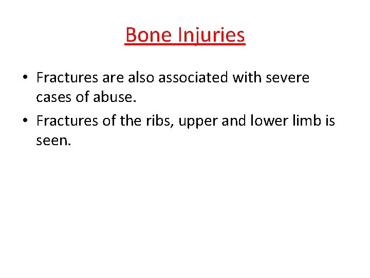 Bone Injuries • Fractures are also associated with severe cases of abuse. • Fractures