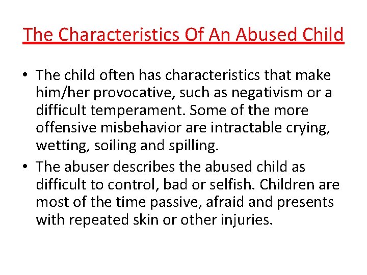 The Characteristics Of An Abused Child • The child often has characteristics that make