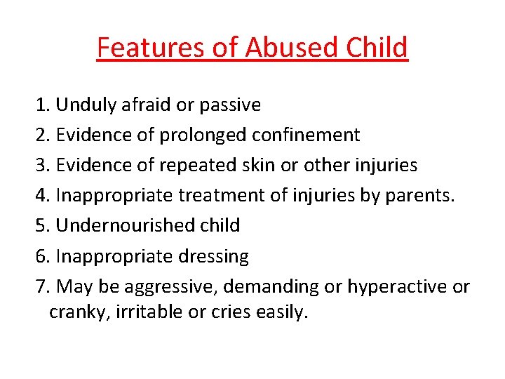 Features of Abused Child 1. Unduly afraid or passive 2. Evidence of prolonged confinement