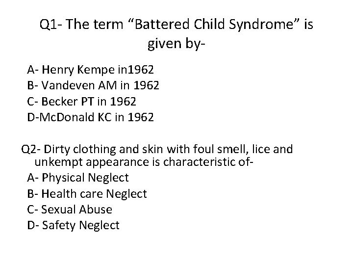 Q 1 - The term “Battered Child Syndrome” is given by. A- Henry Kempe