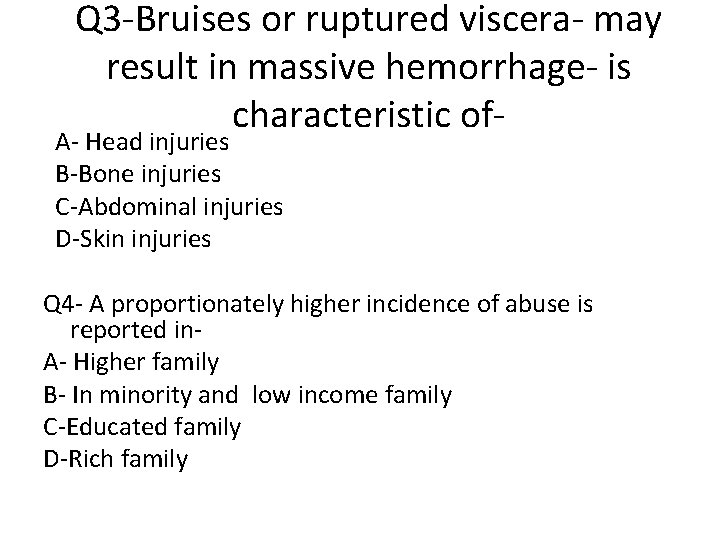 Q 3 -Bruises or ruptured viscera- may result in massive hemorrhage- is characteristic of-