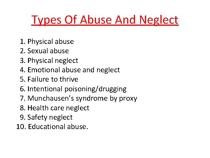 Types Of Abuse And Neglect 1. Physical abuse 2. Sexual abuse 3. Physical neglect