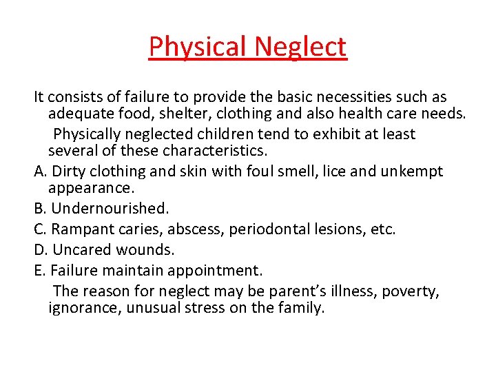 Physical Neglect It consists of failure to provide the basic necessities such as adequate