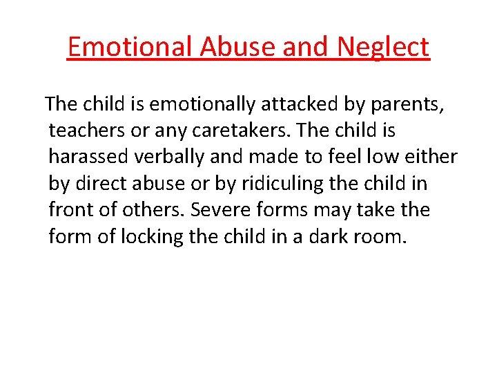 Emotional Abuse and Neglect The child is emotionally attacked by parents, teachers or any