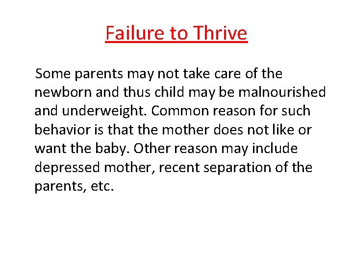 Failure to Thrive Some parents may not take care of the newborn and thus