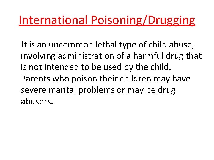 International Poisoning/Drugging It is an uncommon lethal type of child abuse, involving administration of